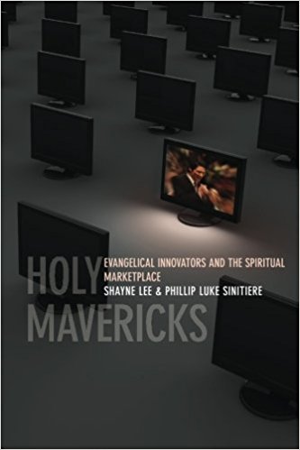 Holy Mavericks: Evangelical Innovators and the Spiritual Marketplace.jpg